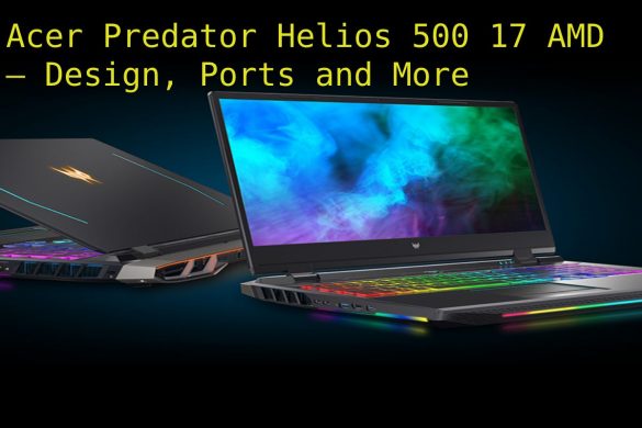 Acer Predator Helios 500 17 AMD – Design, Ports and More