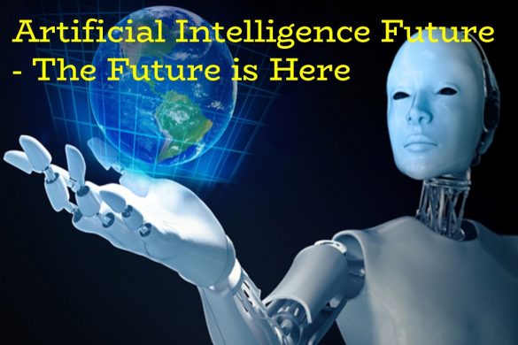 Artificial Intelligence Future - The Future is Here