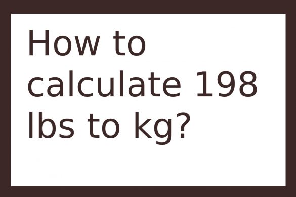 How to calculate 198 lbs to kg_