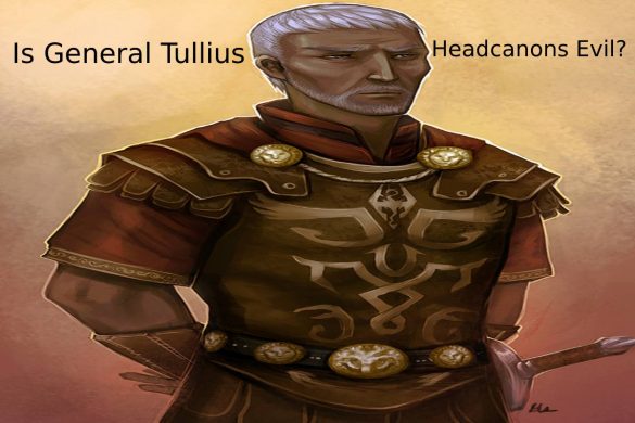 Is General Tullius Headcanons Evil_