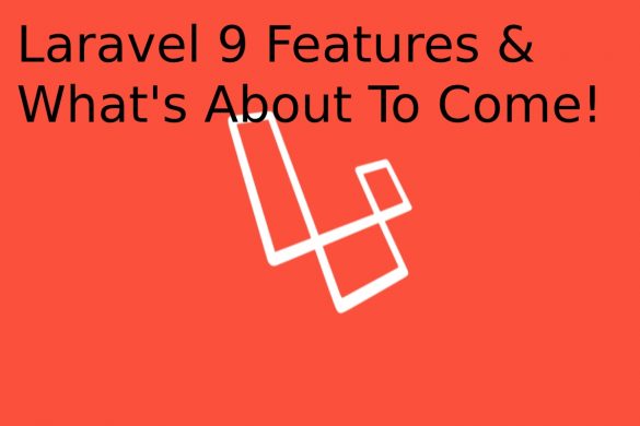Laravel 9 Features & What's About To Come!