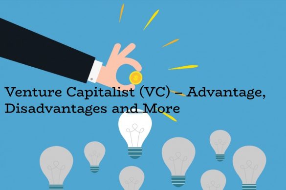 Venture Capitalist (VC) – Advantage, Disadvantages and More
