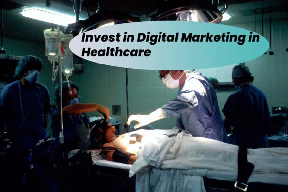 Invest in Digital Marketing in Healthcare