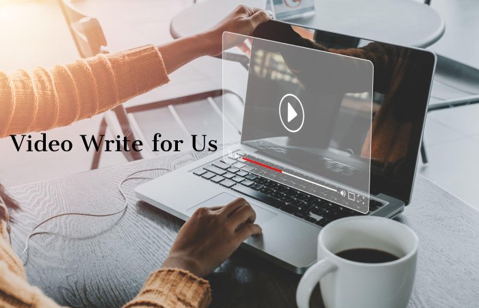 Video write for us